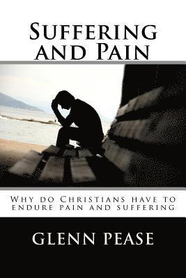 Suffering and Pain: Why do Christians have to endure pain and suffering 1