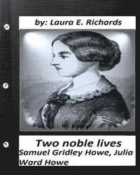 Laura E. Richards - Two noble lives. Samuel Gridley Howe, Julia Ward Howe by Laura E. Richards, Häftad. Tillgänglighet: Lägg i varukorg