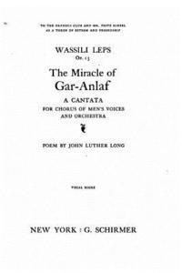 The Miracle of Gar-Anlaf, A Cantata for Chorus of Men's Voices and Orchestra 1