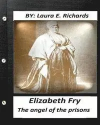 Laura E. Richards - Elizabeth Fry: the angel of the prisons.By Laura E. Richards (Original Version, Häftad. Tillgänglighet: Lägg i varukorg