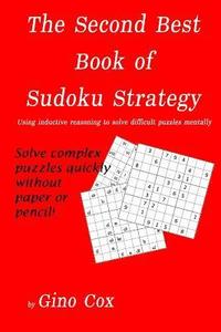 bokomslag The Second Best Book of Sudoku Strategy: Using inductive reasoning to solve complex puzzles mentally