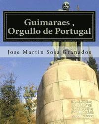 Guimaraes, Orgullo de Portugal: Ciudad de Guimaraes Historia y Cultura 1