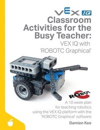 bokomslag Classroom Activities for the Busy Teacher: VEX IQ with ROBOTC Graphical