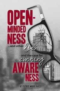 bokomslag Open-Mindedness...And Other Lies: And the Case for Cunning Awareness