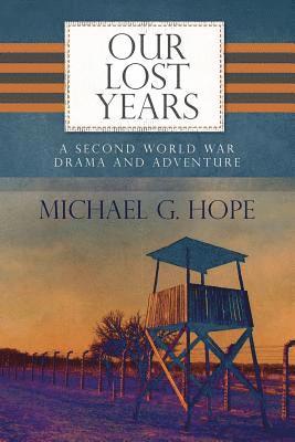 Michael G. Hope - Our Lost Years: A Second World War Drama And Adventure., Häftad