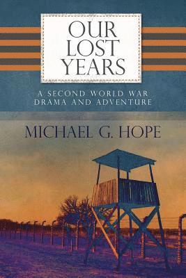 Our Lost Years: A Second World War Drama And Adventure. 1