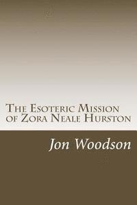 Jon Woodson - The Esoteric Mission of Zora Neale Hurston, Häftad