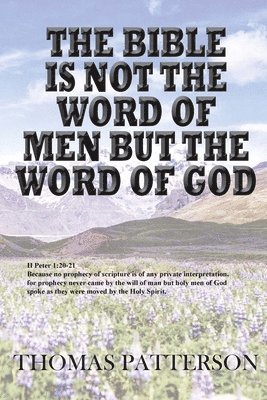 Thomas Patterson - The Bible is Not the Word of Men but the Word of God, Häftad