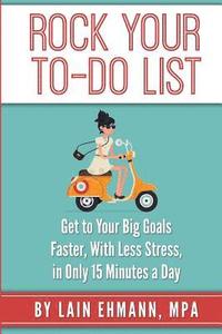 bokomslag Rock Your To-Do List: Get to Your Bigger Goals Faster, With Less Stress, in Only 15 Minutes a Day