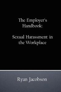 bokomslag The Employer's Handbook: Sexual Harassment in the Workplace