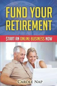 bokomslag Fund Your Retirement: Start an Online Business Now