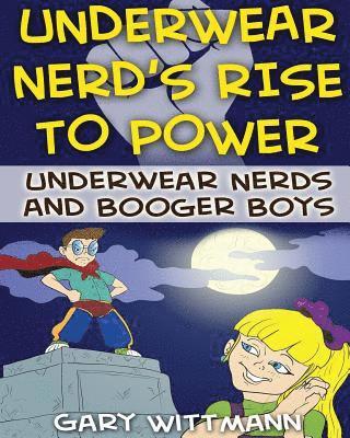 bokomslag Underwear Nerd's Rise To Power: Underwear Nerd and the Booger Boys Book 3