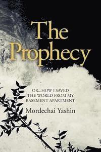 bokomslag The Prophecy: Or...How I Saved the World from My Basement Apartment