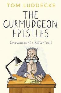 Tom Luddecke - The Curmudgeon Epistles: Grievances of a Bitter Soul, Häftad
