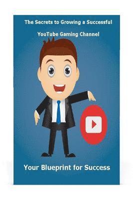The Secrets to Growing a Successful Youtube Gaming Channel: Your Blueprint for Success 1