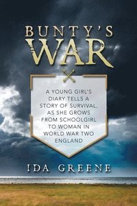 bokomslag Bunty's War: A young girl's diary tells a story of survival, as she grows from schoolgirl to woman in World War Two England