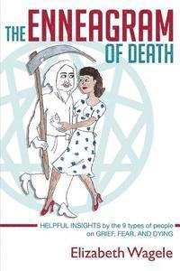 bokomslag The Enneagram of Death: Helpful insights by the 9 types of people on grief, fear, and dying.