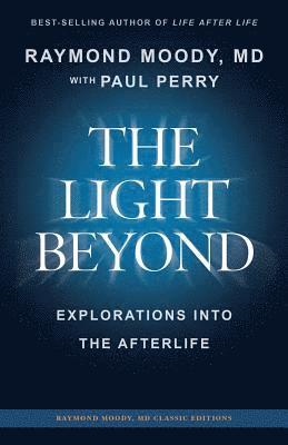 Paul F Perry, Raymond Moody, Paul F. Perry, Raymond Moody, MD - LIGHT BEYOND By Raymond Moody, MD, Häftad