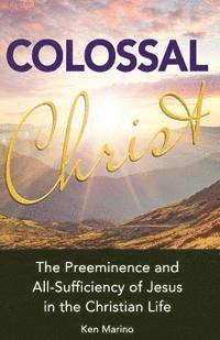 bokomslag Colossal Christ: The Preeminence and All-Sufficiency of Jesus in the Christian Life