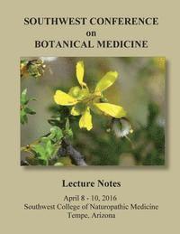 bokomslag 2016 Southwest Conference on Botanical Medicine Lecture Notes: April 8 - 10, 2016, Tempe, Arizona