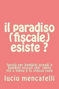 Lucio Mencatelli - il paradiso (fiscale) esiste ?: favola per bambini grandi e bambini piccoli che' tanto più o meno è la stessa cosa, Häftad