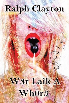 Ralph Clayton - W3t Laik A Wh0r3, Häftad