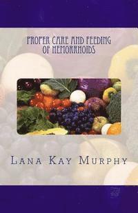 Lana Kay Murphy - Proper Care and Feeding of Hemorrhoids, Häftad