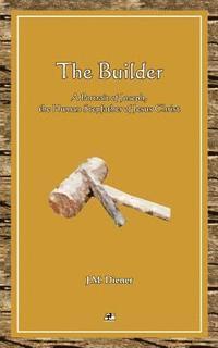 bokomslag The Builder: A Portrait of Joseph, the Human Step-father of Jesus Christ