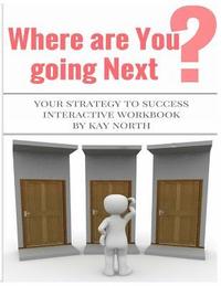 bokomslag Where are You Going Next? Your Strategy to Success Interactive Workbook