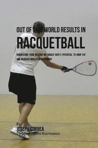 bokomslag Out of This World Results in Racquetball: Harnessing Your Resting Metabolic Rate's Potential to Drop Fat and Increase Muscle Development