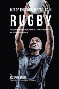 bokomslag Out of This World Results in Rugby: Maximizing on your Resting Metabolic Rate's Power to Eliminate Fat and Speed up Muscle Growth