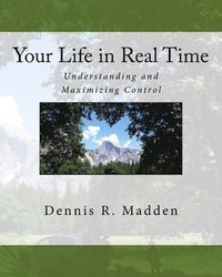 bokomslag Your Life in Real Time: Understanding and Maximizing Control