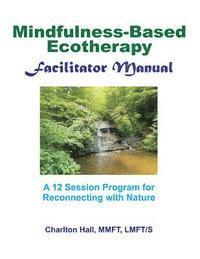 Charlton B. Hall Lmft/S - Facilitator Manual for Mindfulness-Based Ecotherapy, Häftad