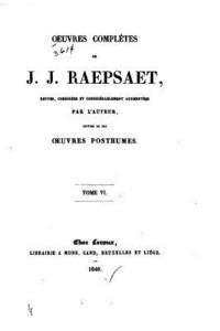 Oeuvres complètes de J. H. Raepsaet - Tome VI 1