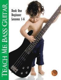 Teach Me Bass Guitar Book 1, Beginner: Roy Vogt's Bass Lessons for Beginning Players