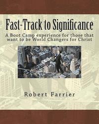 Fast-Track to Significance: A Boot Camp experience for those that want to be World Changers for Christ 1