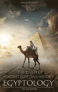 bokomslag Ancient Egypt: Egyptology - The Study of Ancient Egyptian History