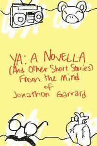 bokomslag YA: A Novella (And Other Short Stories) From the Mind of Jonathon Garrard