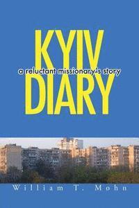 William T. Mohn - Kyiv Diary: A Reluctant Missionary's Story, Häftad