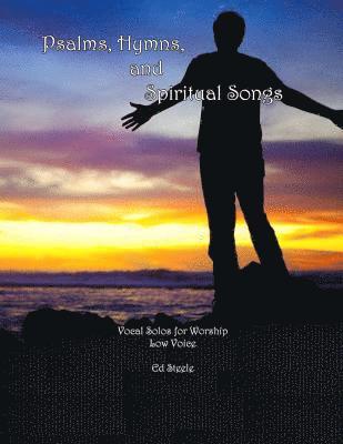 Psalms, Hymns, and Spiritual Songs: Vocal Solos for Worship - Low Voice 1