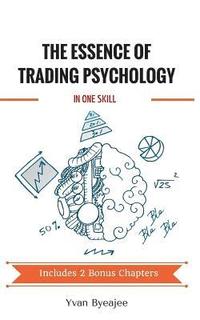 bokomslag The Essence of Trading Psychology In One Skill