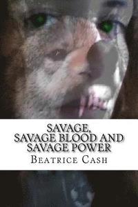 bokomslag Savage, Savage Blood and Savage Power: Books 1-3 in the Savage Series