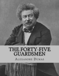 bokomslag The Forty-Five Guardsmen: a Sequel to 'Chicot, The Jester'