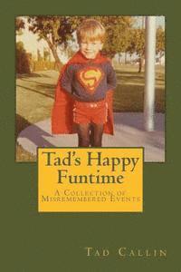 bokomslag Tad's Happy Funtime: A Collection of Misremembered Events
