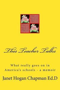 bokomslag This Teacher Talks: What Really Goes on in America's Schools - A Memoir