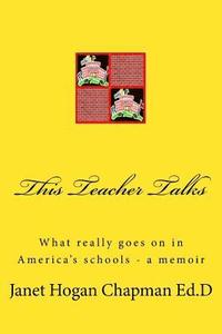 bokomslag This Teacher Talks: What Really Goes on in America's Schools - A Memoir