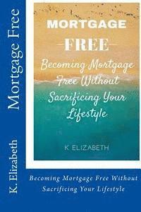 bokomslag Mortgage Free: Becoming mortgage free without sacrificing your lifestyle