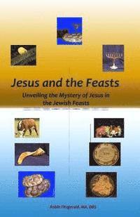 bokomslag Jesus and the Feasts: Unveiling the Mystery of Jesus in the Jewish Feasts