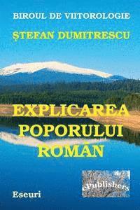 bokomslag Explicarea Poporului Roman Si a Destinului Tragic Al Poporului Daco-Roman: Scrisori Politice Adresate Poporului Roman, Clasei Intelectuale Si Clasei P