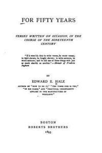 For Fifty Years, Verses Written on Occasion, in the Course of the Nineteenth Century 1